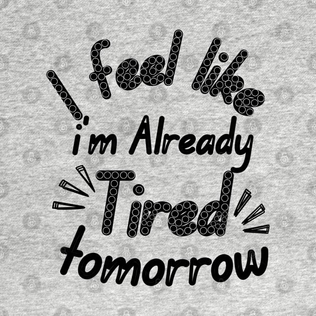 I feel like i'm already Tired tomorrow by Ezzkouch